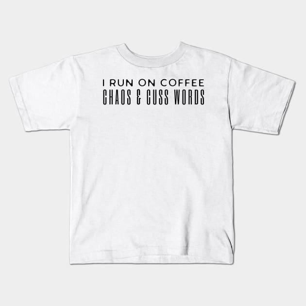 I Run On Coffee Chaos And Cuss Words Kids T-Shirt by HobbyAndArt